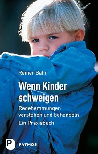 Wenn Kinder schweigen - Redehemmungen verstehen und behandeln - Ein Praxisbuch von Patmos-Verlag