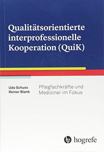 Qualitätsorientierte interprofessionelle Kooperation (QuiK): Pflegefachkräfte und Mediziner im Fokus von Hogrefe (vorm. Verlag Hans Huber )