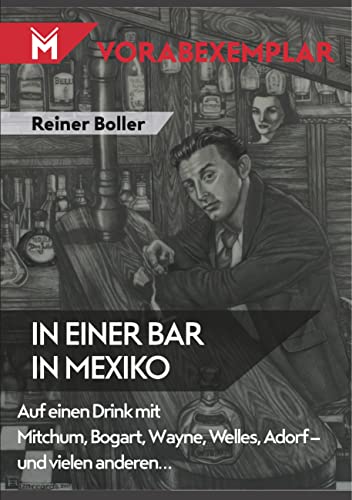 In einer Bar in Mexiko: Auf einen Drink mit Mitchum, Bogart, Wayne, Welles, Adorf – und vielen anderen… von Books on Demand
