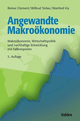 Angewandte Makroökonomie: Makroökonomie, Wirtschaftspolitik und nachhaltige Entwicklung mit Fallbeispielen