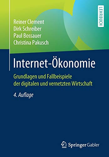 Internet-Ökonomie: Grundlagen und Fallbeispiele der digitalen und vernetzten Wirtschaft von Springer