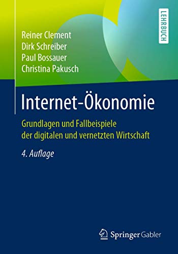 Internet-Ökonomie: Grundlagen und Fallbeispiele der digitalen und vernetzten Wirtschaft von Springer