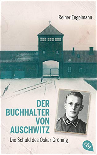 Der Buchhalter von Auschwitz: Die Schuld des Oskar Gröning von cbt