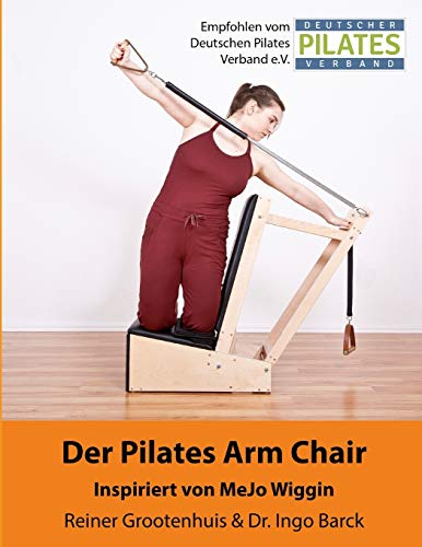Der Pilates Arm Chair: 42 Pilates Arm Chair Übungen (Die Pilates Geräte, Band 2)