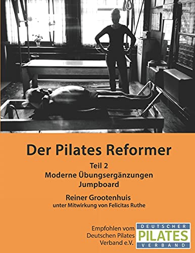 Der Pilates Reformer - Teil II: Moderne Übungsergänzungen und Jumpboard (Die Pilates Manuale, Band 2) von Independently published