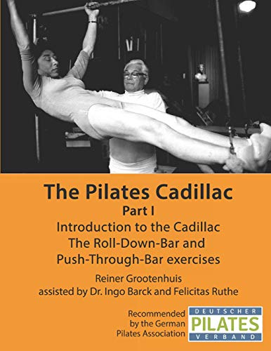 The Pilates Cadillac - Part I: Introduction to the Cadillac, The Roll-Down-Bar and Push-Through-Bar exercises (The Pilates Equipment, Band 3) von Independently published