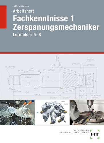 Arbeitsheft Fachkenntnisse 1 Zerspanungsmechaniker: Lernfelder 5-8 von VERLAG HANDWERK UND TECHNIK