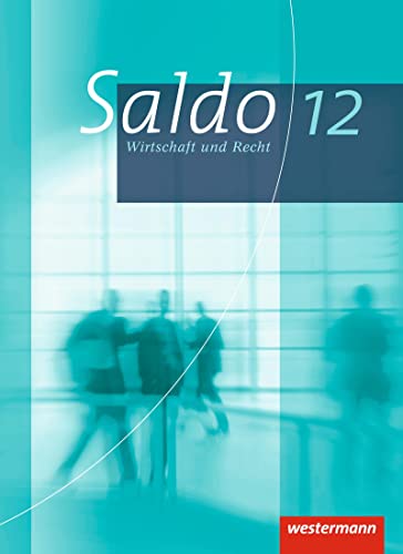 Saldo - Wirtschaft und Recht: Schülerband 12: Schulbuch 12 (Saldo - Wirtschaft und Recht: Ausgabe 2013) von Westermann Bildungsmedien Verlag GmbH