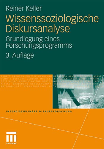 Wissenssoziologische Diskursanalyse: Grundlegung eines Forschungsprogramms (Interdisziplinäre Diskursforschung)
