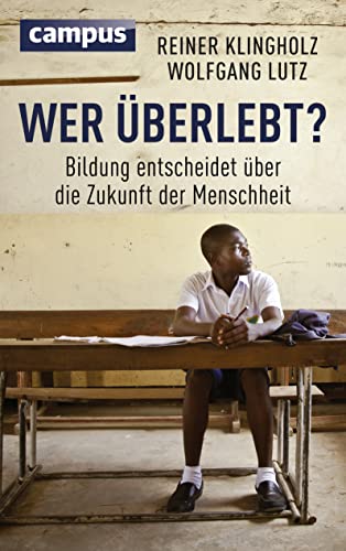 Wer überlebt?: Bildung entscheidet über die Zukunft der Menschheit