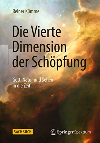 Die Vierte Dimension der Schöpfung: Gott, Natur und Sehen in die Zeit von Springer Spektrum
