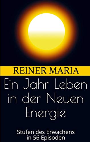 Ein Jahr Leben in der Neuen Energie: Stufen des Erwachens in 56 Episoden