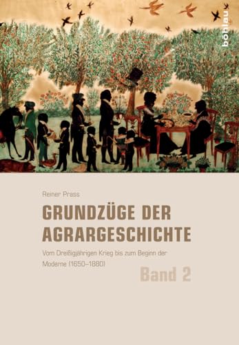 Grundzüge der Agrargeschichte: Band 2: Vom Dreißigjährigen Krieg bis zum Beginn der Moderne (1650–1880)