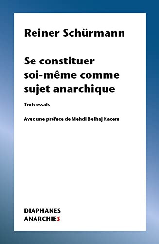 Se constituer soi-même comme sujet anarchique: Trois essais (Anarchies)