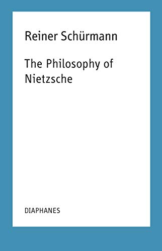 The Philosophy of Nietzsche (Reiner Schürmann Selected Writings and Lecture Notes): Reiner Schürmann Lecture Notes Volume 18