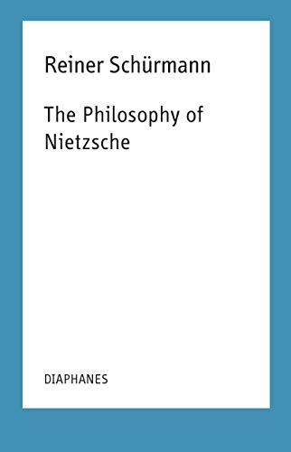 The Philosophy of Nietzsche: Reiner Schürmann Lecture Notes Volume 18 (Reiner Schürmann Selected Writings and Lecture Notes)