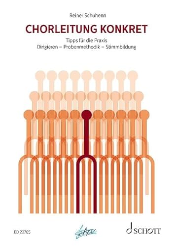 Chorleitung konkret: Dirigieren - Probenmethodik - Stimmbildung. Tipps für die Praxis