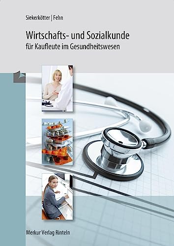 Wirtschafts- und Sozialkunde für Kaufleute: im Gesundheitswesen von Merkur Verlag