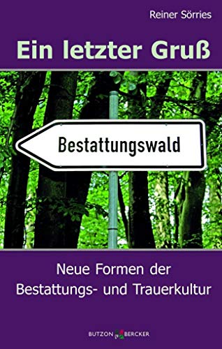 Ein letzter Gruß: Neue Formen der Bestattungs- und Trauerkultur von Butzon & Bercker