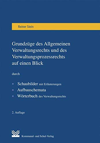 Grundzüge des Allgemeinen Verwaltungsrechts und des Verwaltungsprozessrechts auf einen Blick: durch Schaubilder mit Erläuterungen, Aufbauschemata, Wörterbuch des Verwaltungsrechts von Kommunal-u.Schul-Verlag