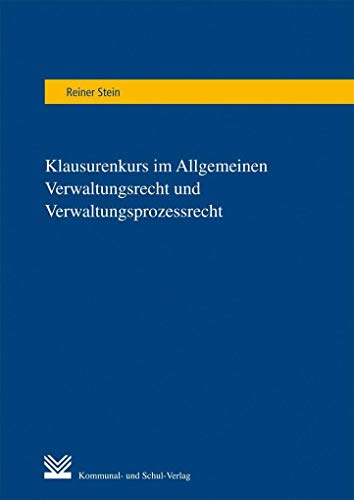 Klausurenkurs im Allgemeinen Verwaltungsrecht und Verwaltungsprozessrecht: Methodik der Fallbearbeitung. Tipps zur optimalen Klausurvorbereitung. Klausuren mit Lösungsskizzen und Musterlösungen von Kommunal-u.Schul-Verlag