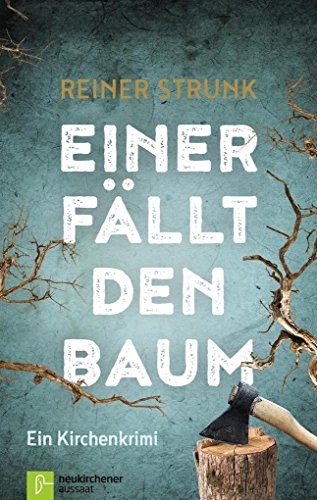 Einer fällt den Baum: Ein Kirchenkrimi von Neukirchener Aussaat