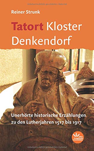 Tatort Kloster Denkendorf: Spannende historische Erzählungen zu den Lutherjahren 1517 bis 1917 von Verlag der Evangelischen Gesellschaft Stuttgart