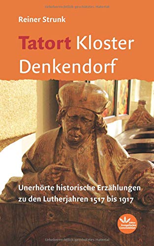 Tatort Kloster Denkendorf: Spannende historische Erzählungen zu den Lutherjahren 1517 bis 1917 Tatort Kloster Denkendorf: Spannende historische Erzählungen zu den Lutherjahren 1517 bis 1917 von Verlag der Evangelischen Gesellschaft Stuttgart