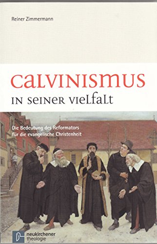 Calvinismus in seiner Vielfalt: Die Bedeutung des Reformators für die evangelische Christenheit von Vandenhoeck & Ruprecht GmbH & Co. KG
