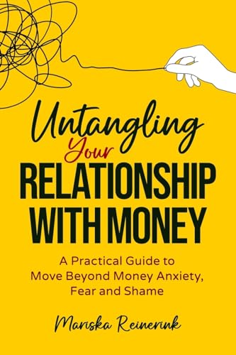 Untangling Your Relationship With Money: A Practical Guide to Move Beyond Money Anxiety, Fear and Shame Untangling Your Relationship With Money: A Practical Guide to Move Beyond Money Anxiety, Fear and Shame von Prominence Publishing
