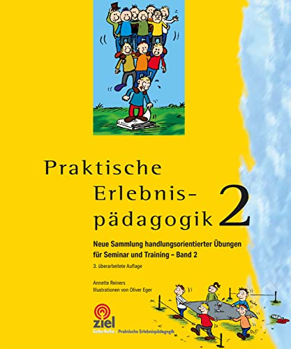 Praktische Erlebnispädagogik Band 2: Neue Sammlung handlungsorientierter Übungen für Seminar und Training (Gelbe Reihe: Praktische Erlebnispädagogik)