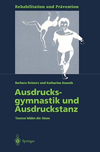 Ausdrucksgymnastik und Ausdruckstanz: Tanzen Bildet Die Sinne (Rehabilitation Und Prävention) (German Edition) (Rehabilitation und Prävention, 33, Band 33) von Springer