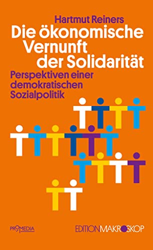 Die ökonomische Vernunft der Solidarität: Perspektiven einer demokratischen Sozialpolitik (Edition Makroskop) von Promedia Verlagsges. Mbh