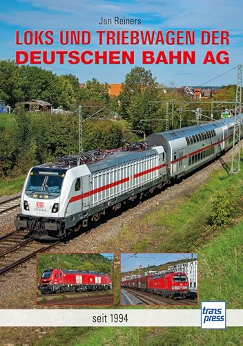 Loks und Triebwagen der Deutschen Bahn AG: seit 1994 Loks und Triebwagen der Deutschen Bahn AG: seit 1994 von transpress
