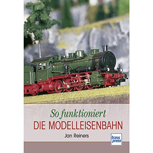 So funktioniert die Modelleisenbahn (Die Modellbahn-Werkstatt)