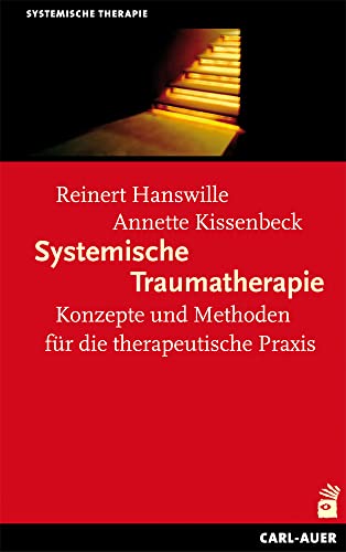 Systemische Traumatherapie: Konzepte und Methoden für die Praxis (Systemische Therapie) von Auer-System-Verlag, Carl