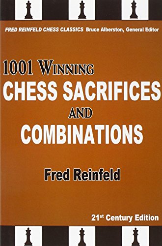 1001 Winning Chess Sacrifices and Combinations: 21st-century Edition (The Fred Reinfeld Chess)