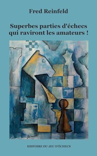 Superbes parties d'échecs qui raviront les amateurs ! (Histoire du jeu d'échecs) von BoD – Books on Demand – Frankreich