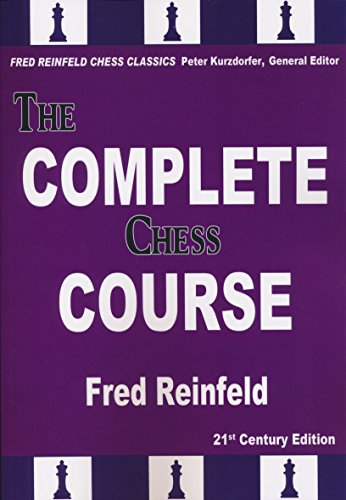 The Complete Chess Course: From Beginning to Winning Chess: From Beginning to Winning Chess!: 21st Century Edition (Fred Reinfeld Chess Classics)
