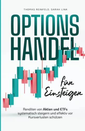 Optionshandel für Einsteiger: Renditen von Aktien und ETFs systematisch steigern und effektiv vor Kursverlusten schützen