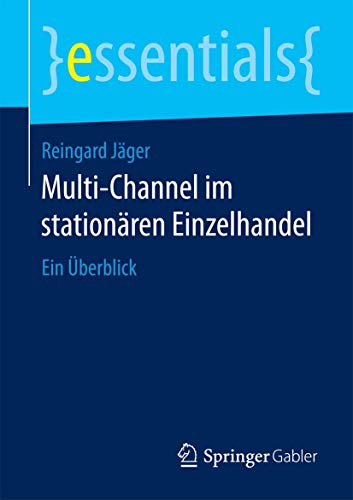Multi-Channel im stationären Einzelhandel: Ein Überblick (essentials) von Springer
