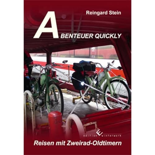 Abenteuer Quickly: Reisen mit Zweirad-Oldtimer: Reisen mit Zweirad-Oldtimern von Edition Winterwork