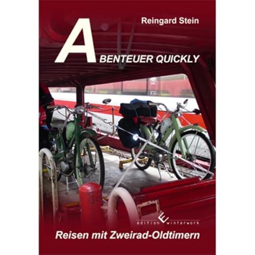 Abenteuer Quickly: Reisen mit Zweirad-Oldtimer: Reisen mit Zweirad-Oldtimern von Edition Winterwork