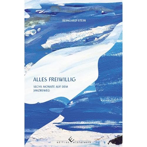 alles freiwillig: Sechs Monate auf dem Jakobsweg von winterwork
