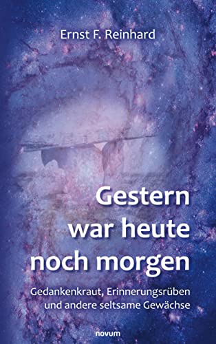 Gestern war heute noch morgen: Gedankenkraut, Erinnerungsrüben und andere seltsame Gewächse von Novum Pro