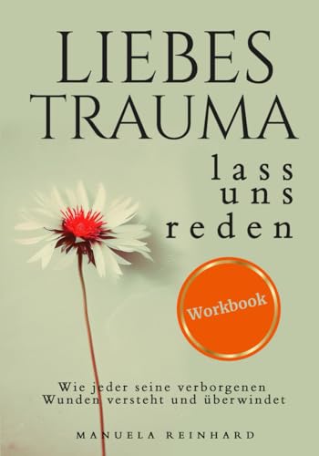 Liebes Trauma, lass uns reden – Das Workbook: Wie jeder seine verborgenen Wunden versteht und überwindet Liebes Trauma, lass uns reden – Das Workbook: Wie jeder seine verborgenen Wunden versteht und überwindet von Impuls Verlag