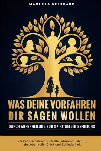 Was deine Vorfahren dir sagen wollen: Durch Ahnenheilung zur spirituellen Befreiung: verstehe und durchbrich alte Familienmuster für ein Leben voller Glück und Zufriedenheit von Impuls Verlag