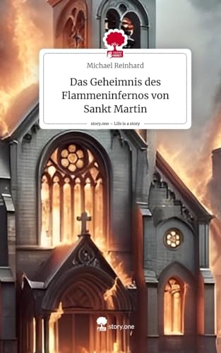 Das Geheimnis des Flammeninfernos von Sankt Martin. Life is a Story - story.one von story.one publishing