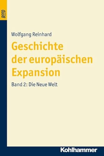 Geschichte der europäischen Expansion, in 4 Bdn., Bd.2, Die Neue Welt (Geschichte der europäischen Expansion, 2, Band 2) von Kohlhammer