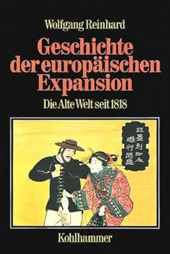 Geschichte der europäischen Expansion, in 4 Bdn., Bd.3, Die Alte Welt seit 1818 Geschichte der europäischen Expansion, in 4 Bdn., Bd.3, Die Alte Welt seit 1818